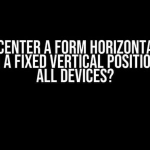 How to Center a Form Horizontally and Maintain a Fixed Vertical Position Across All Devices?