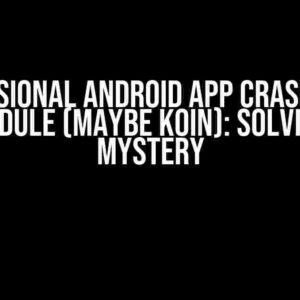 Ocasional Android App Crash at AppModule (Maybe Koin): Solving the Mystery