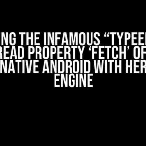 Solving the Infamous “TypeError: Cannot read property ‘fetch’ of null” in React Native Android with Hermes JS Engine