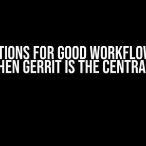 Suggestions for Good Workflows with Git, when Gerrit is the Central Repo