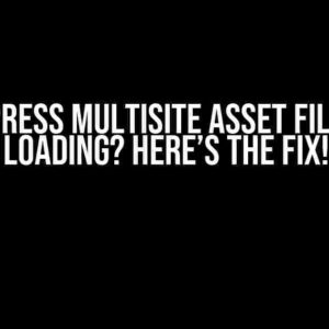 WordPress Multisite Asset Files Not Loading? Here’s the Fix!